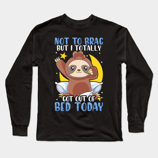 Not To Brag But I Totally Got Out of Bed Today Long Sleeve T-Shirt by theperfectpresents